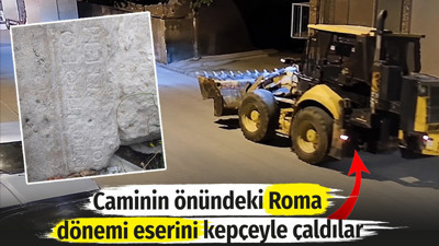 Caminin önündeki Roma dönemi eserini kepçeyle çaldılar!