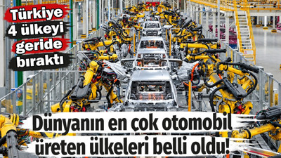 Dünyanın en çok otomobil üreten ülkeleri belli oldu! Türkiye 4 ülkeyi geride bıraktı