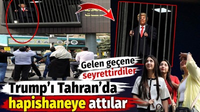 Trump’ı Tahran’da hapishaneye attılar. Gelen geçene seyrettirdiler