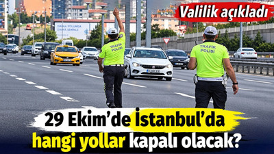 29 Ekim’de İstanbul’da hangi yollar kapalı olacak? Valilik açıkladı