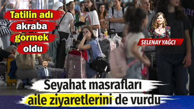 Tatil az harcama çok: Akraba ziyareti bile cebi yaktı