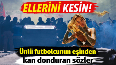 Ünlü futbolcunun karısından kan donduran sözler: Ellerini kesin!