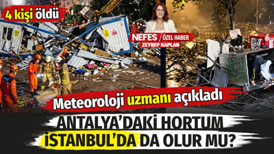Antalya'daki hortum İstanbul'da olur mu? 4 kişi öldü. Meteoroloji uzmanı açıkladı