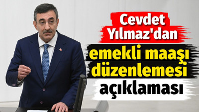 Cevdet Yılmaz'dan emekli maaşı düzenlemesi açıklaması