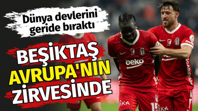 Beşiktaş Avrupa'nın zirvesinde. Dünya devlerini geride bıraktı