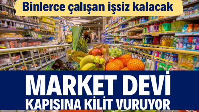 Market devi kapısına kilit vuruyor. Binlerce çalışan işsiz kalacak