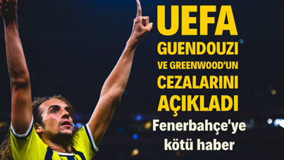 UEFA'dan Fenerbahçe'ye kötü haber! Guendouzi ve Greenwood'un cezaları açıklandı