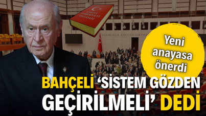 Bahçeli ‘Sistem gözden geçirilmeli’ dedi, yeni anayasa önerdi