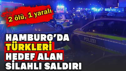 Hamburg’da Türkleri hedef alan silahlı saldırı: 2 ölü, 1 yaralı