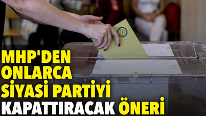 MHP'den onlarca siyasi partiyi kapattıracak öneri
