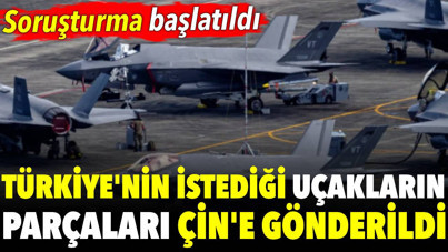 Türkiye'nin istediği uçakların parçaları Çin'e gönderildi: Soruşturma başlatıldı