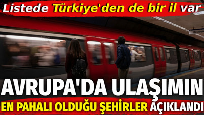Avrupa'da ulaşımın en pahalı olduğu şehirler açıklandı. Listede Türkiye'den de bir il var
