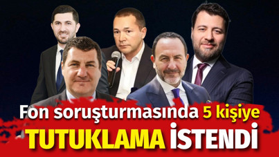 Fon soruşturmasında 5 kişiye tutuklama talebi