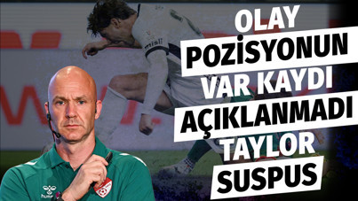 Olay pozisyonunun VAR kaydı açıklanmadı, Anthony Taylor suspus