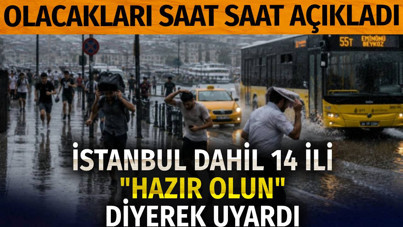 İstanbul dahil 14 ili "Hazır olun" diyerek uyardı: Meteoroloji olacakları saat saat açıkladı