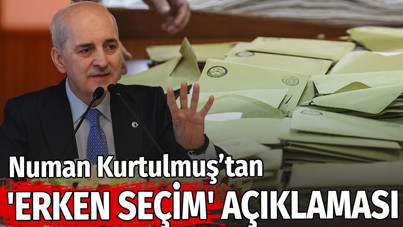 Numan Kurtulmuş'tan 'erken seçim' açıklaması