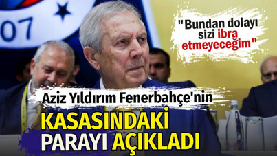 Aziz Yıldırım Fenerbahçe'nin kasasındaki parayı açıkladı