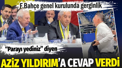 Fenerbahçe genel kurulunda gerginlik. 'Parayı yediniz' diyen Aziz Yıldırım'a cevap verdi