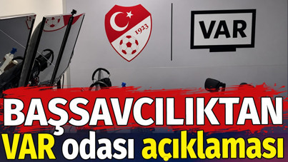Başsavcılıktan VAR odası açıklaması