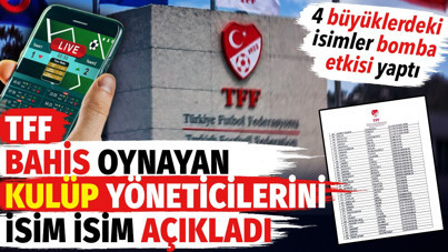 TFF bahis oynayan kulüp yöneticilerini isim isim açıkladı