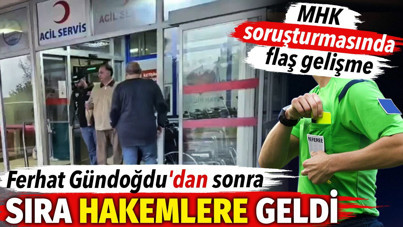 MHK soruşturmasında flaş gelişme. Ferhat Gündoğdu'dan sonra sıra hakemlere geldi