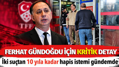 Ferhat Gündoğdu için kritik detay. İki suçtan 10 yıla kadar hapis istemi gündemde