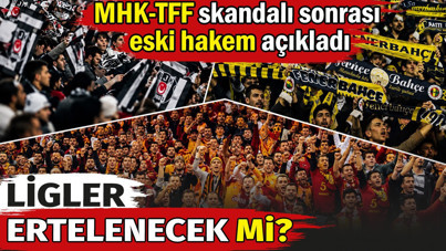 Ligler ertelenecek mi? MHK-TFF skandalı sonrası eski hakem açıkladı