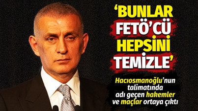 TFF Başkanı Hacıosmanoğlu 'Bunlar FETÖ'cü, temizle' dedi, o hakemler ortaya çıktı