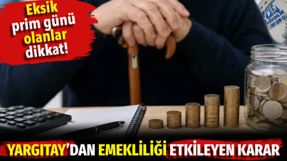 Eksik prim günü olanlar dikkat. Yargıtay’dan emekliliği etkileyen karar