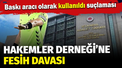 İstanbul Cumhuriyet Başsavcılığı'ndan Hakemler Derneği için fesih davası