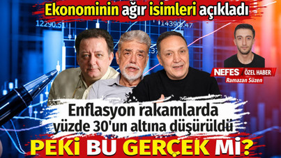 Enflasyon rakamlarda yüzde 30'un altına düşürüldü. Peki bu gerçek mi? Ekonominin ağır isimleri açıkladı