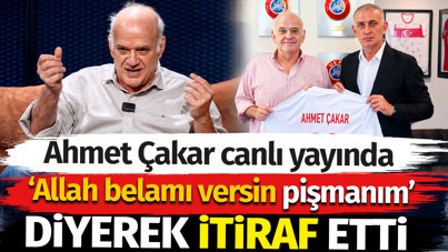 Ahmet Çakar'dan canlı yayında Hacıosmanoğlu itirafı: Allah belamı versin pişmanım