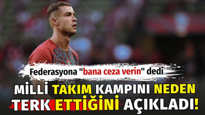 Ronaldo milli takım kampını neden terk ettiğini açıkladı. Federasyona bana ceza verin dedi