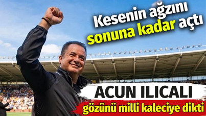 Acun Ilıcalı gözünü milli kaleciye dikti. Kesenin ağzını sonuna kadar açtı