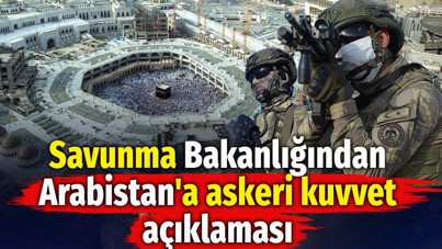 Savunma Bakanlığından Arabistan'a askeri kuvvet açıklaması