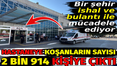 Hastaneye koşanların sayısı 2 bin 914 kişiye çıktı. Bir şehir ishal ve bulantı ile mücadele ediyor