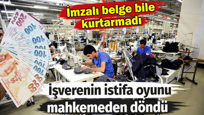 İşverenin istifa oyunu mahkemeden döndü. İmzalı belge bile kurtarmadı