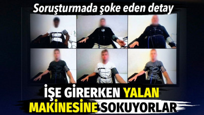 İşe girerken de çıkarken de yalan makinesine sokuyorlarmış. İstanbul'daki soruşturmada şoke eden detay