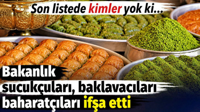 Bakanlık sucukçuları, baklavacıları baharatçıları ifşa etti. Son listede kimler yok ki...