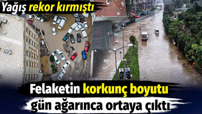 Felaketin boyutu gün ağarınca ortaya çıktı. Yağış rekor kırmıştı