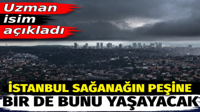 İstanbul sağanağın peşine bir de bunu yaşayacak. Uzman isim açıkladı