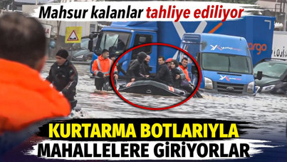 Kurtarma botlarıyla mahallelere girdiler. Mahsur kalanlar tahliye edildi