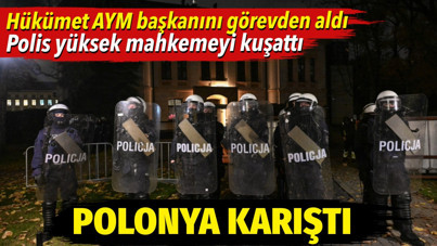 Polonya karıştı. Hükümet AYM başkanını görevden aldı. Polis yüksek mahkemeyi kuşattı
