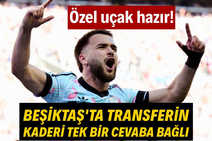 Beşiktaş'ta transferin kaderi tek bir cevaba bağlı: Özel uçak hazır