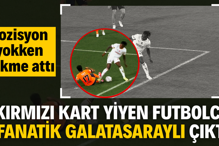Kırmızı kart yiyen futbolcu fanatik Galatasaraylı çıktı