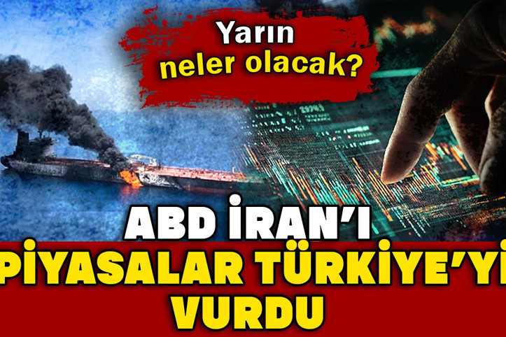 ABD İran’ı, piyasalar Türkiye’yi vurdu: Yarın neler olacak?