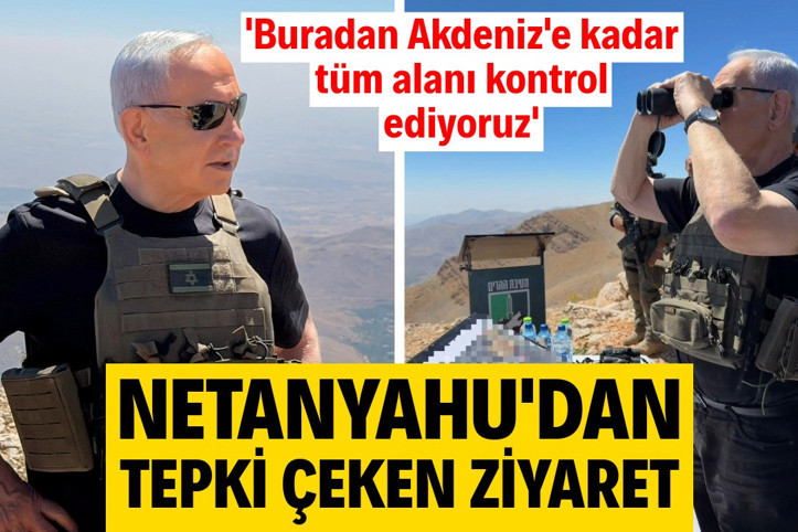 Netanyahu'dan tepki çeken ziyaret: Buradan Akdeniz'e kadar tüm alanı kontrol ediyoruz