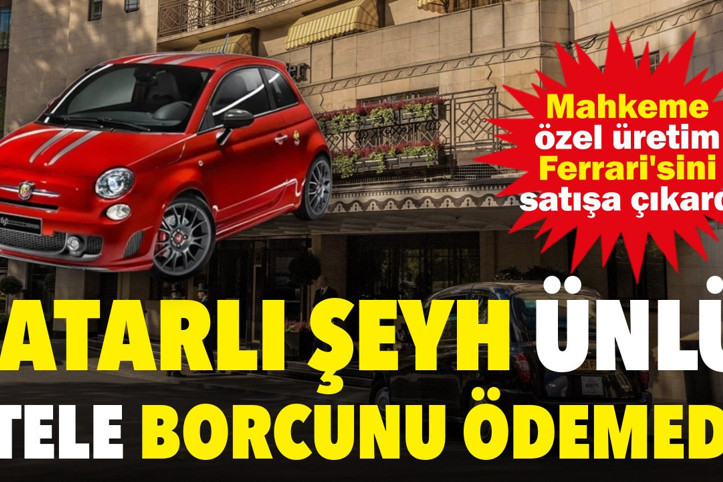 Katarlı şeyh ünlü otele borcunu ödemedi: Mahkeme özel üretim Ferrari'sini satışa çıkardı