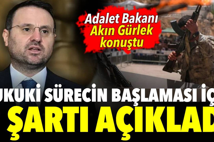 Adalet Bakanı Akın Gürlek hukuki sürecin başlaması için 2 şartı açıkladı
