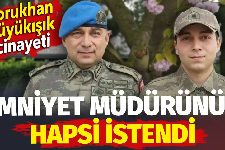Dorukhan Büyükışık cinayetinde emniyet müdürünün hapsi istendi